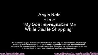 Angie Noir in My Son Impregnante M While Dad Is Shoping