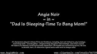Angie Noir in Dad Is Sleeping-Time To Bang Mom