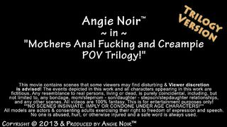 Angie Noir in Mothers Anal Fucking And Creampie POV Trilogy!